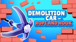 Demolition Car - Rope and Hook: Destruction Simulator